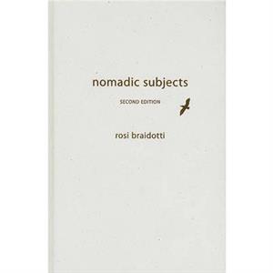 Nomadic Subjects by Braidotti & Rosi Distinguished Professor in the Humanities & Utrecht University
