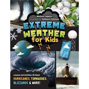 Extreme Weather for Kids by Matthew Cappucci