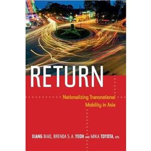 Return by Edited by Biao Xiang & Edited by Brenda S A Yeoh & Edited by Mika Toyota