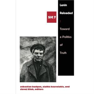 Lenin Reloaded by Translated by David Fernbach & Edited by Sebastian Budgen & Edited by Stathis Kouvelakis & Edited by Slavoj Zizek