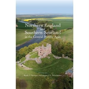 Northern England and Southern Scotland in the Central Middle Ages by Keith J. StringerAngus J.l. Winchester