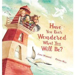 Have You Ever Wondered What You Will Be by Junia Wonders