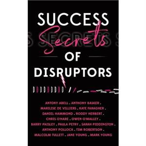 Success Secrets Of Disruptors by Malcolm Tullett
