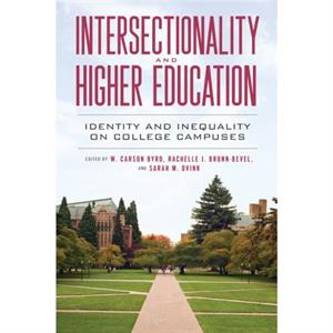 Intersectionality and Higher Education by Contributions by Rachelle J Brunn Bevel & Contributions by Sarah M Ovink & Contributions by W Carson Byrd & Contributions by Antron D Mahoney & Contributions 