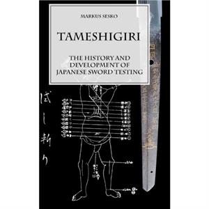 Tameshigiri  the History and Development of Japanese Sword Testing by Markus Sesko