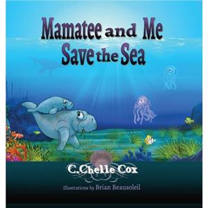 Mamatee and Me Save the Sea by C Chelle Cox