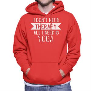 I Dont Need Therapy All I Need Is Yoga Slogan Men's Hooded Sweatshirt