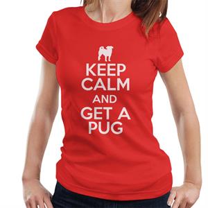 Keep Calm And Get A Pug Women's T-Shirt