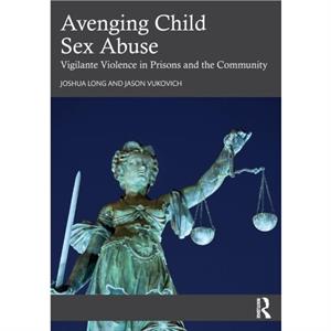 Avenging Child Sex Abuse by Joshua LongJason Vukovich