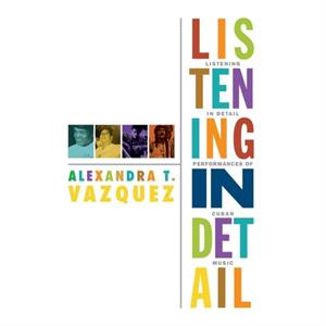 Listening in Detail by Alexandra T. Vazquez
