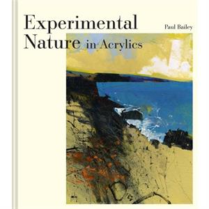 Experimental Nature in Acrylics by Paul Bailey