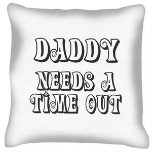 Daddy Needs A Time Out Cushion