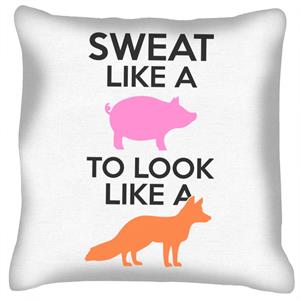 Sweat Like A Pig To Look Like A Fox Cushion