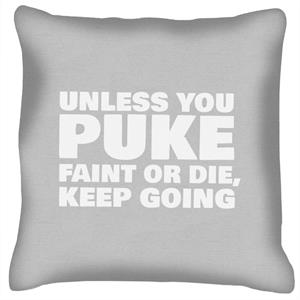 Unless You Puke Faint Or Die Keep Going Cushion