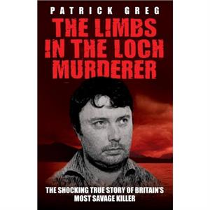 Limbs in the Loch Murderer by Patrick Greg