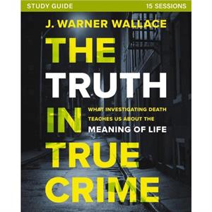 The Truth in True Crime Investigators Guide plus Streaming Video by J. Warner Wallace