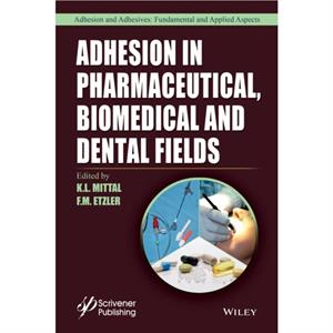 Adhesion in Pharmaceutical Biomedical and Dental Fields by K.L Mittal