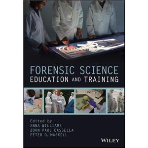 Forensic Science Education and Training by A Williams