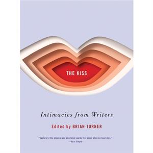 The Kiss by Edited by Brian Turner