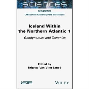 Iceland Within the Northern Atlantic Volume 1 by B Van VlietLanoe