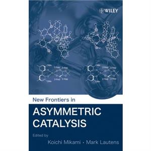 New Frontiers in Asymmetric Catalysis by K Mikami