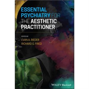 Essential Psychiatry for the Aesthetic Practitioner by EA Rieder