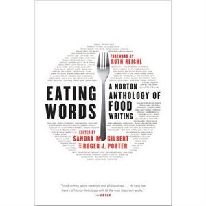 Eating Words by Foreword by Ruth Reichl & Edited by Sandra M Gilbert & Edited by Roger J Porter