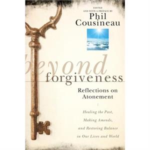 Beyond Forgiveness by Phil Cousineau