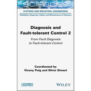 Diagnosis and Faulttolerant Control Volume 2 by V Puig