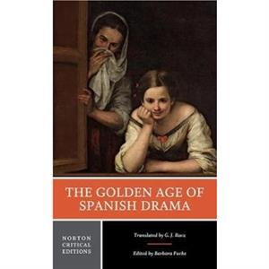 The Golden Age of Spanish Drama by Gary Racz