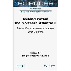 Iceland Within the Northern Atlantic Volume 2 by B Van VlietLanoe