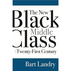 The New Black Middle Class in the TwentyFirst Century by Bart Landry