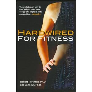 Hardwired for Fitness by Robert PortmanJohn Ivy