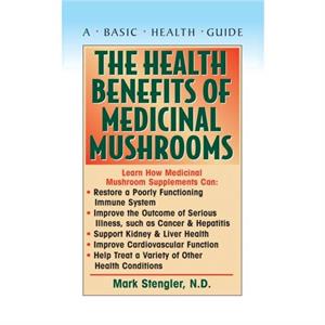 The Health Benefits of Medicinal Mushrooms by Stengler & Mark & N.D. & CHT & HHP & N.M.D.