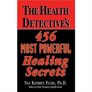 The Health Detectives 456 Most Powerful Healing Secrets by Nan Kathryn Fuchs