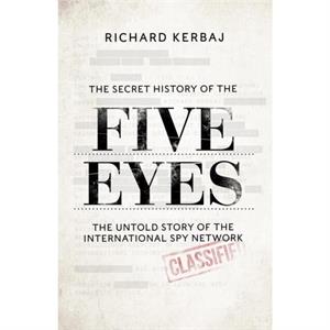 The Secret History of the Five Eyes by Richard Kerbaj