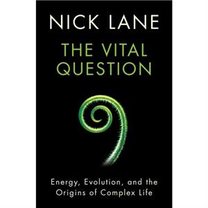 The Vital Question  Energy Evolution and the Origins of Complex Life by Nick Lane