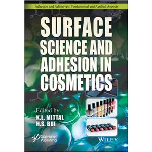 Surface Science and Adhesion in Cosmetics by KL Mittal