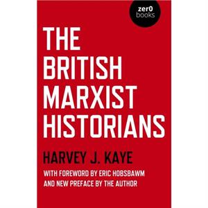 British Marxist Historians The by Harvey J. Kaye