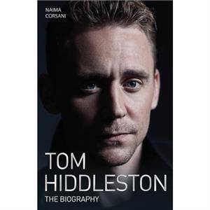 Tom Hiddleston  The Biography by Naimi Corsani