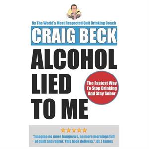 Alcohol Lied to Me by Craig Beck