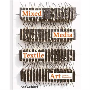 Mixed Media Textile Art in Three Dimensions by Ann Goddard