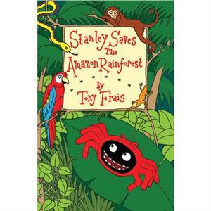 Stanley Saves the Amazon Rainforest by Tony Frais
