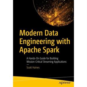 Modern Data Engineering with Apache Spark by Scott Haines