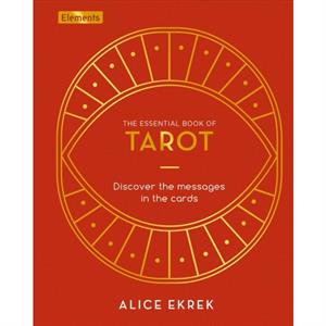The Essential Book of Tarot by Alice Ekrek