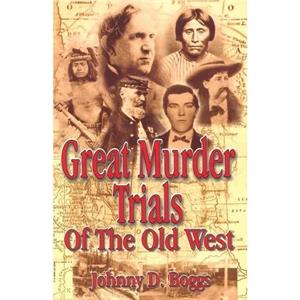 Great Murder Trials of the Old West by Johnny D. Boggs
