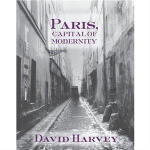 Paris Capital of Modernity by David Harvey