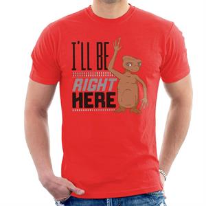 E.T. Ill Be Right Here Men's T-Shirt