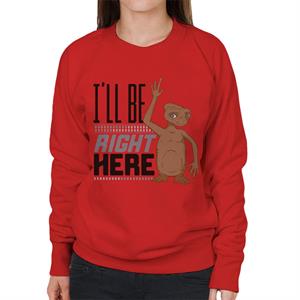 E.T. Ill Be Right Here Women's Sweatshirt