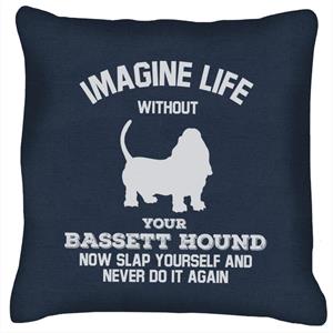 Imagine Life Without Your Bassett Hound Cushion